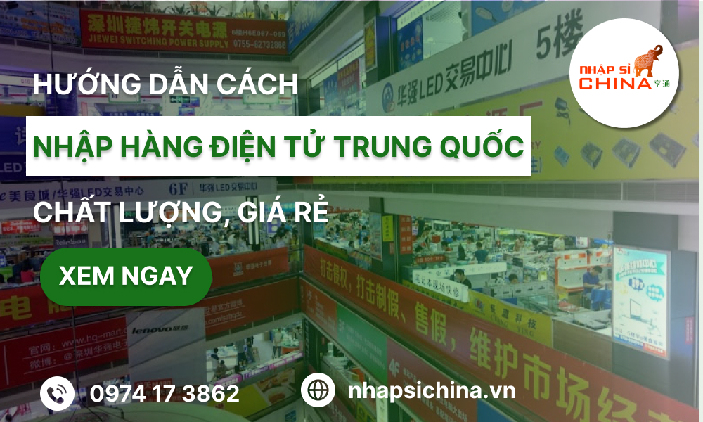 Cách nhập nguồn hàng điện tử Trung Quốc về Việt Nam giá rẻ