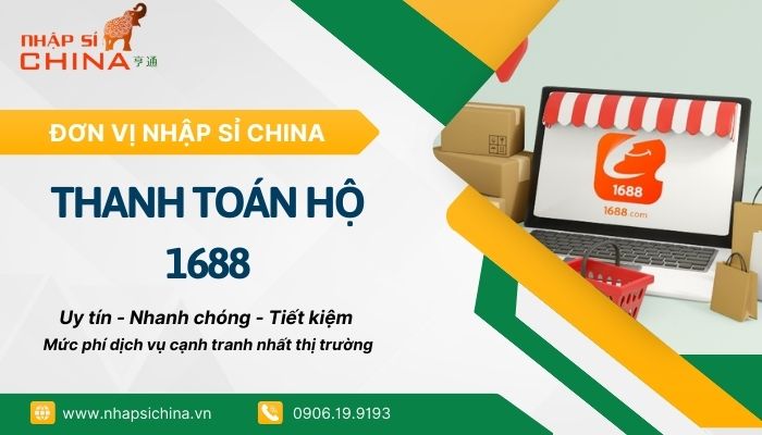 Dịch vụ thanh toán hộ trên 1688 tại Nhập Sỉ China