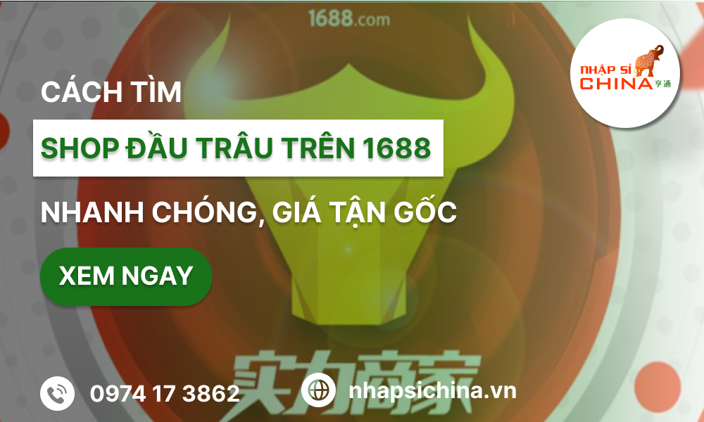 Hướng dẫn tìm shop đầu trâu trên 1688 đơn giản