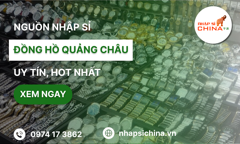 Các cách nhập sỉ đồng hồ Quảng Châu giá rẻ, uy tín