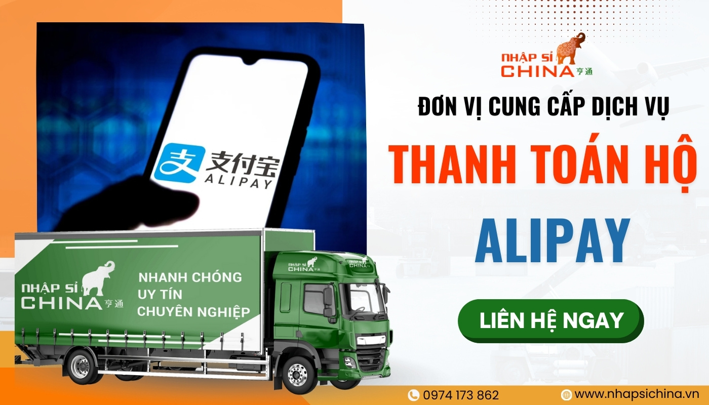 Nhập Sỉ China hỗ trợ thanh toán hộ Alipay an toàn, nhanh chóng