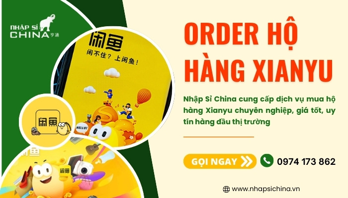 Nhập Sỉ China cung cấp dịch vụ order Xianyu chất lượng, giá tốt