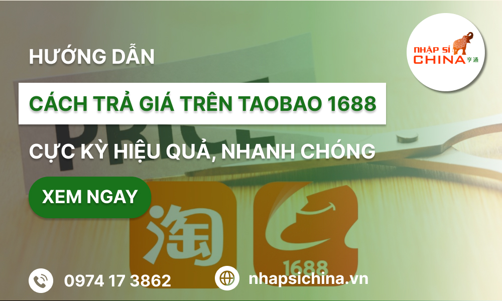 Cách trả giá trên Taobao 1688 hiệu quả nhất