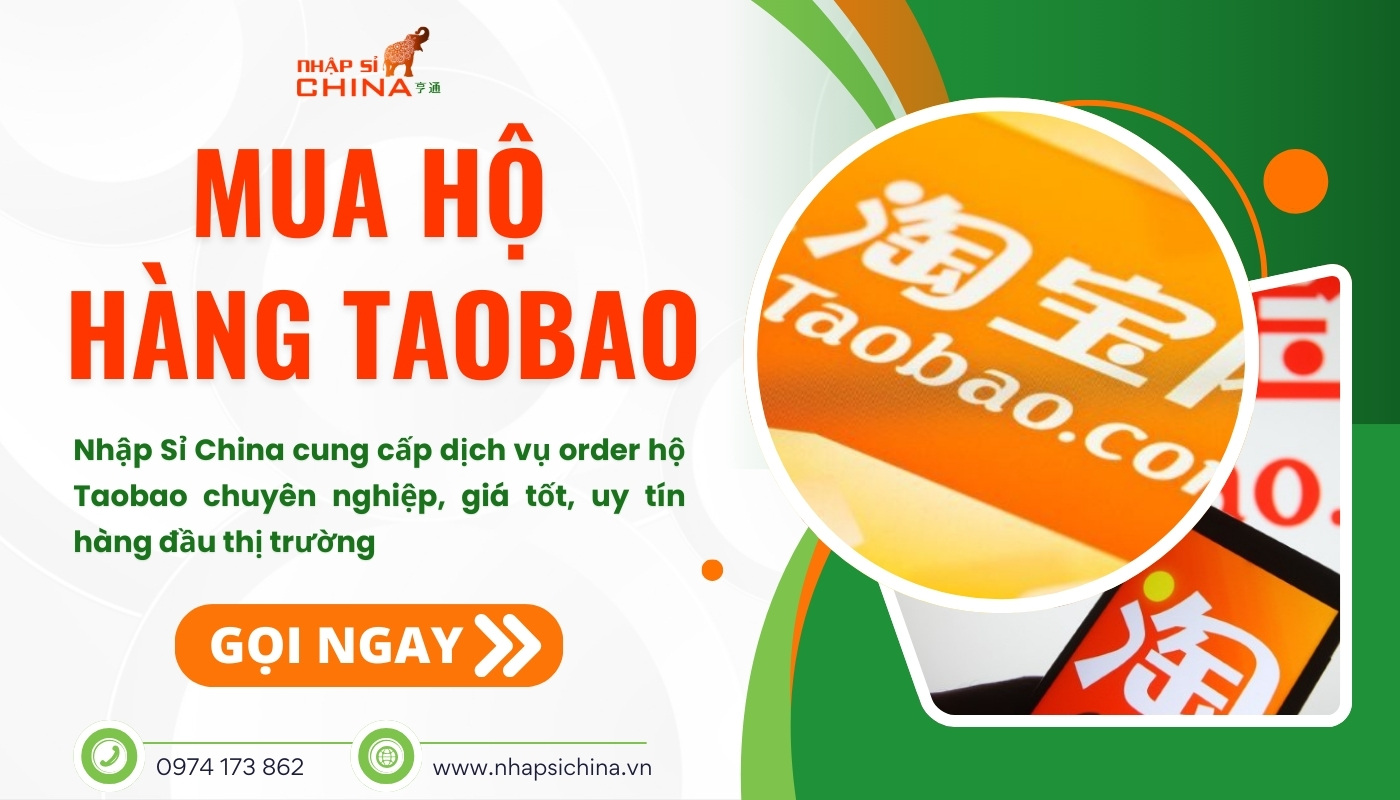 Nhập Sỉ China hỗ trợ mua hàng Taobao chất lượng, giá phải chăng