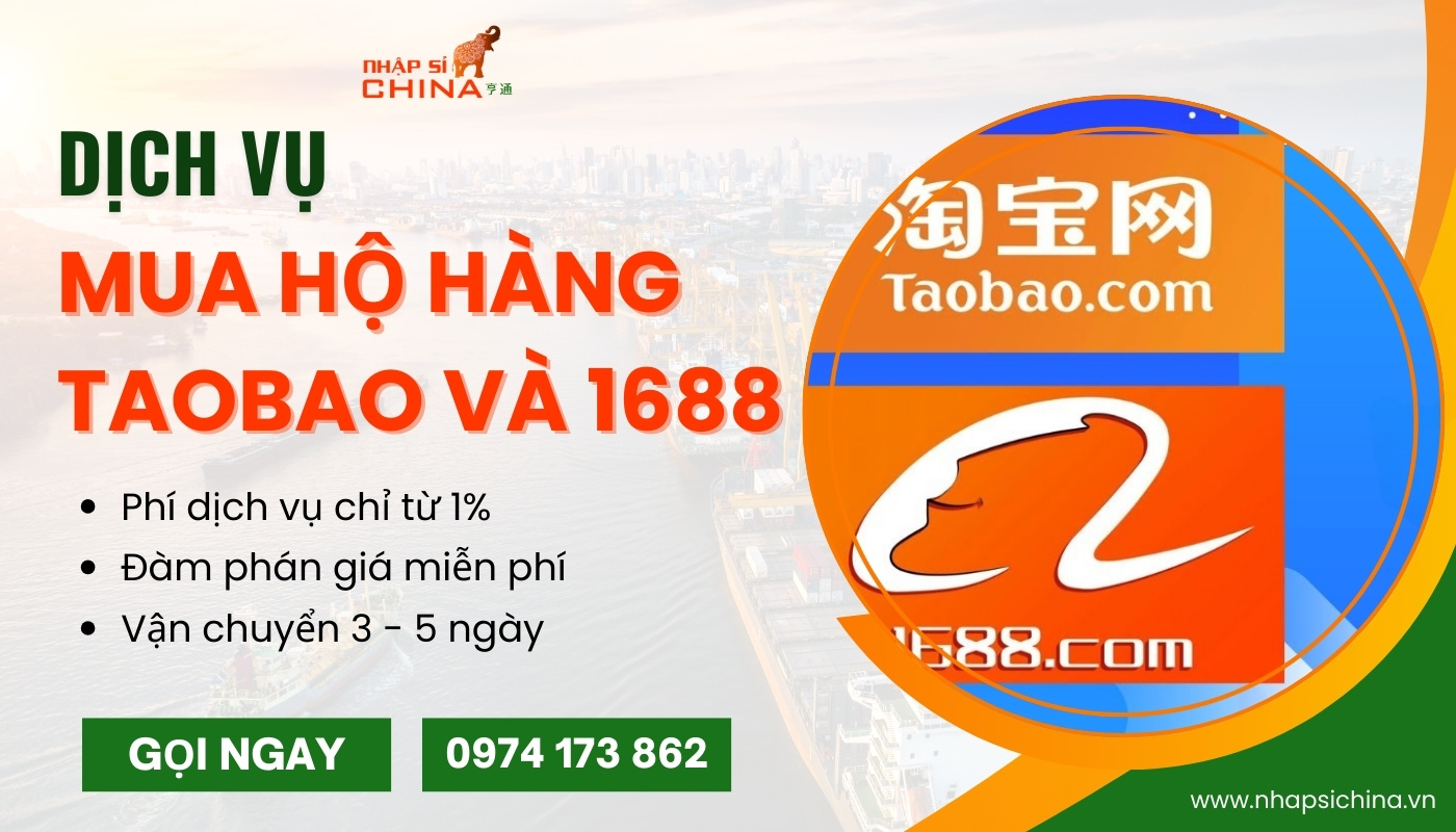 Dịch vụ mua hộ hàng Taobao và 1688 tại Nhập Sỉ China giá tốt