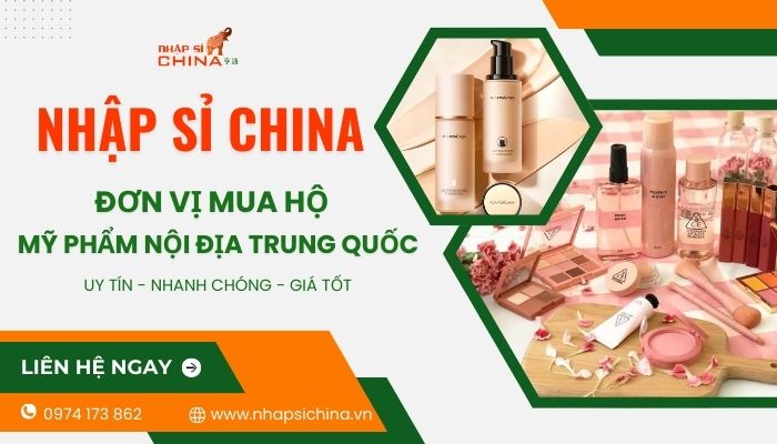 Nhập Sỉ China - Đơn vị nhập hộ hàng mỹ phẩm nội địa Trung uy tín 