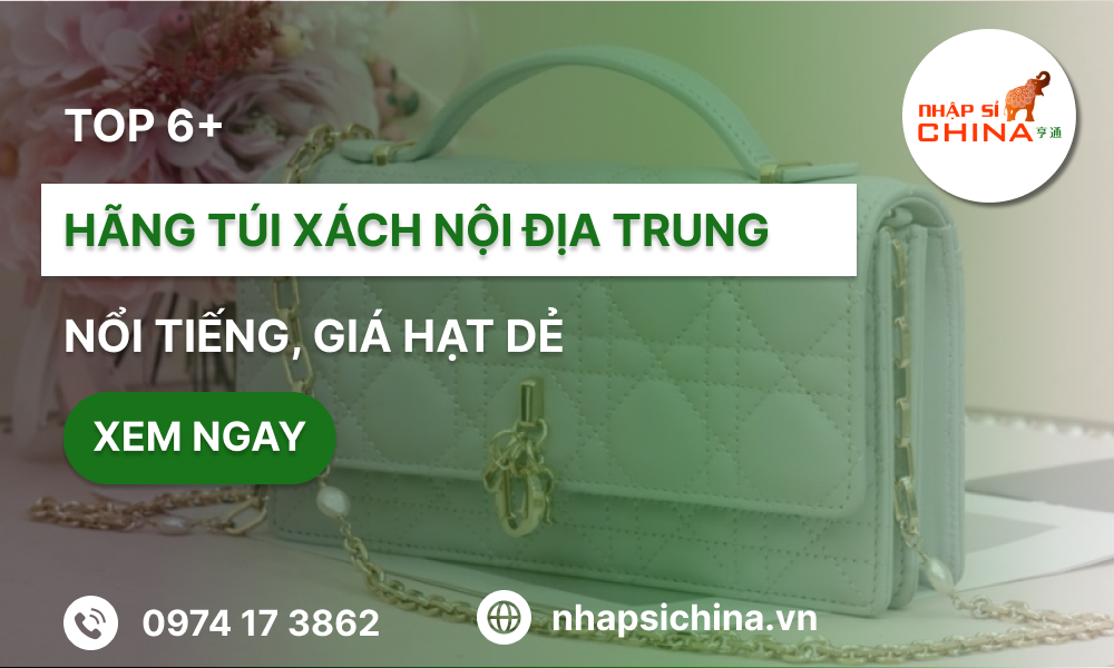 Tổng hợp 6 thương hiệu túi xách nội địa Trung chất lượng, giá rẻ