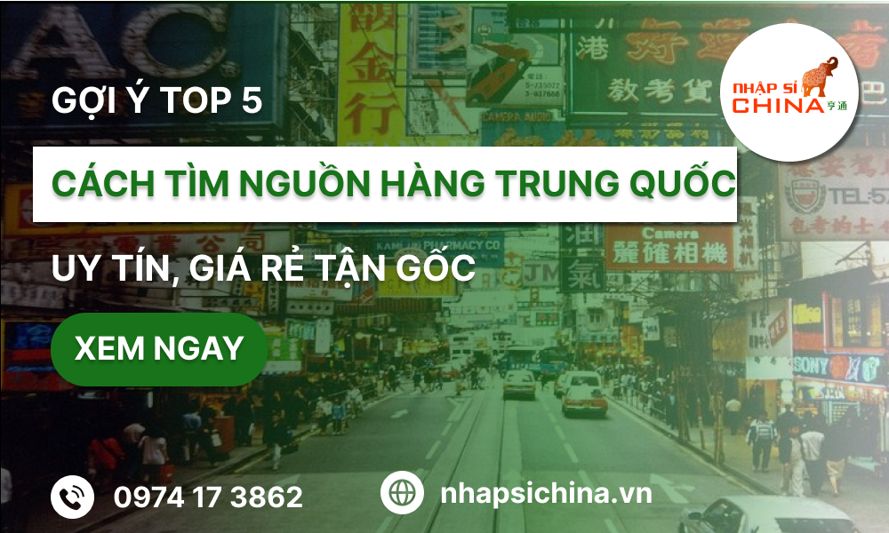 Top 5 cách tìm nguồn hàng sỉ Trung Quốc uy tín, giá rẻ cho dân buôn